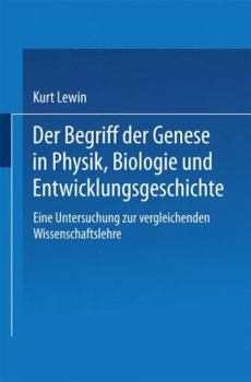 Paperback Der Begriff Der Genese in Physik, Biologie Und Entwicklungsgeschichte: Eine Untersuchung Zur Vergleichenden Wissenschaftslehre [German] Book