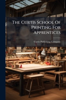 Paperback The Curtis School Of Printing For Apprentices Book