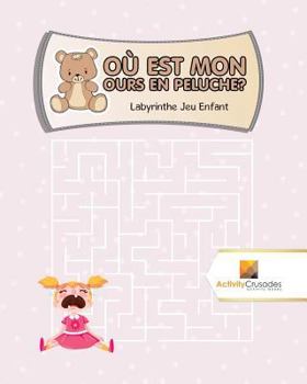 Paperback Où Est Mon Ours En Peluche?: Labyrinthe Jeu Enfant [French] Book