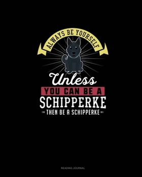 Paperback Always Be Yourself Unless You Can Be A Schipperke Then Be A Schipperke: Reading Journal Book