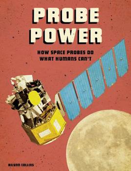 Paperback Probe Power: How Space Probes Do What Humans Can't Book