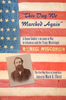 Paperback This Day We Marched Again: A Union Soldier's Account of War in Arkansas and the Trans-Mississippi Book