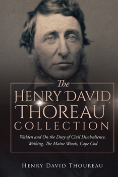 The Henry David Thoreau Collection: Walden and On the Duty of Civil Disobedience, Walking, The Maine Woods, Cape Cod