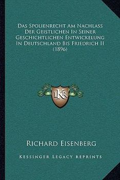 Paperback Das Spolienrecht Am Nachlass Der Geistlichen In Seiner Geschichtlichen Entwickelung In Deutschland Bis Friedrich II (1896) [German] Book