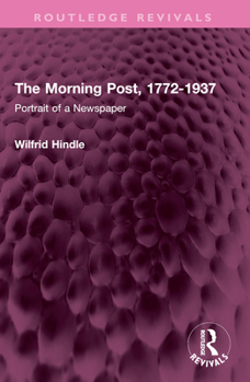 The Morning Post, 1772-1937: Portrait of a Newspaper