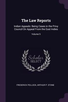 Paperback The Law Reports: Indian Appeals: Being Cases in the Privy Council On Appeal From the East Indies; Volume 5 Book