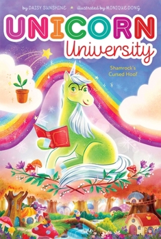 Shamrock's Cursed Hoof - Book #7 of the (Unicorn University
