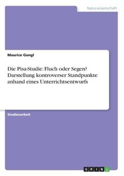 Paperback Die Pisa-Studie: Fluch oder Segen? Darstellung kontroverser Standpunkte anhand eines Unterrichtsentwurfs [German] Book