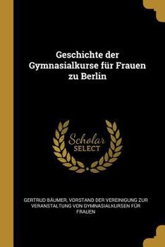 Paperback Geschichte der Gymnasialkurse für Frauen zu Berlin [German] Book