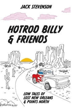 Paperback Hotrod Billy and Friends: Low Tales of Lost New Orleans & Points North Book