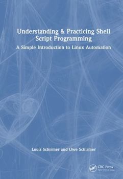 Hardcover Understanding and Practicing Shell Script Programming: A Simple Introduction to Linux Automation Book