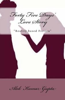 Forty Five Days Love Story - Reality Based Fiction