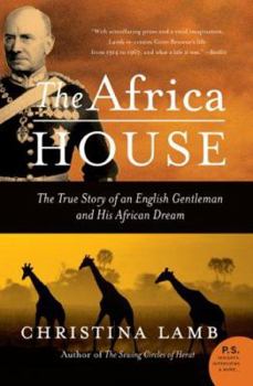 The Africa House: The True Story of an English Gentleman and His African Dream (P.S.)