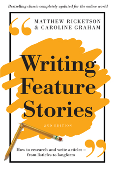 Paperback Writing Feature Stories: How to research and write articles - from listicles to longform Book
