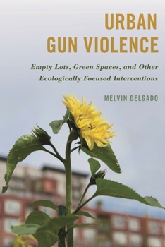 Paperback Urban Gun Violence: Empty Lots, Green Spaces, and Other Ecologically Focused Interventions Book