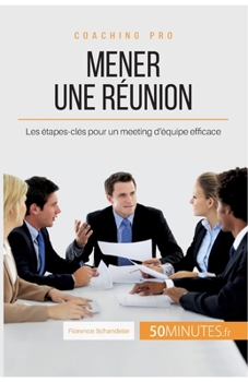 Paperback Mener une réunion: Les étapes-clés pour un meeting d'équipe efficace [French] Book