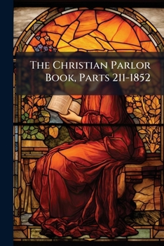 Paperback The Christian Parlor Book, Parts 211-1852 Book
