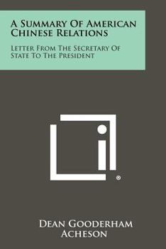 Paperback A Summary of American Chinese Relations: Letter from the Secretary of State to the President Book