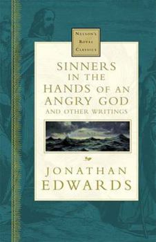 Hardcover Sinners in the Hands of an Angry God and Other Writings: Nelson's Royal Classics Book