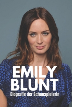 Paperback Emily Blunt Biografie: Ein Insider-Geschichte einer vielseitigen und multitalentierten Frau, die je gelebt hat. [German] Book