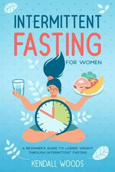 Paperback Intermittent Fasting for Women: A Beginner's Guide to Losing Weight Through Intermittent Fasting Book