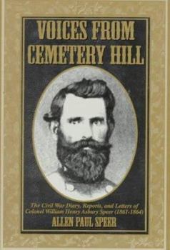 Paperback Voices from Cemetery Hill: The Civil War Diary, Reports, and Letters of Colonel William Henry Asbury Speer (1861-1864) Book