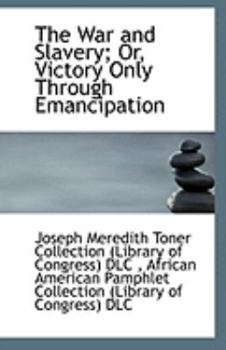 Paperback The War and Slavery; Or, Victory Only Through Emancipation Book