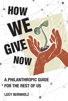 Hardcover How We Give Now: A Philanthropic Guide for the Rest of Us Book