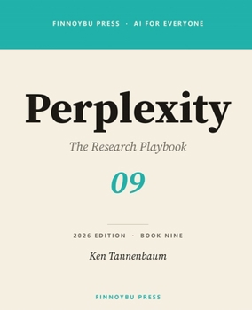 Perplexity AI: The Research Playbook: Master AI-Powered Research — From Pro Search to Deep Research, Spaces, and Beyond (AI for Everyone)