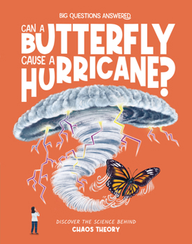 Can a Butterfly Cause a Hurricane?: Discover the Science Behind Chaology (The Big Questions Answered)