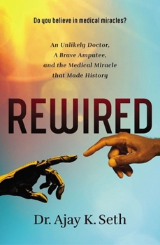 Paperback Rewired: An Unlikely Doctor, a Brave Amputee, and the Medical Miracle That Made History Book