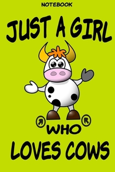 Just a Girl Who Loves Cows: Notebook For Cows Lovers Women Mom Student Kids , Girls ,To Use in School,Funny Gifts for Cows Lover,Composition Notebook Wide Ruled 110 pages 6 x 9 in