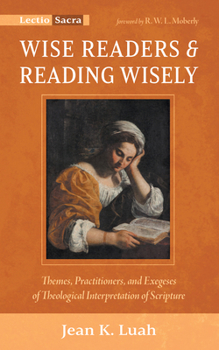 Wise Readers and Reading Wisely: Themes, Practitioners, and Exegeses of Theological Interpretation of Scripture (Lectio Sacra)