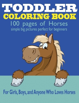 Paperback Toddler Coloring Book: 100 Pages of Horses: Perfect for Beginners: For Girls, Boys, and Anyone Who Loves Horses [Large Print] Book