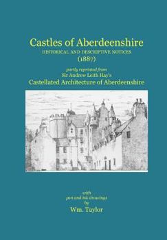 Castles of Aberdeenshire: Historical and Descriptive Notices