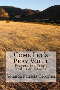 Paperback Come Let's Pray Vol. 1: Prayer's for Trails and Tribulation's Book