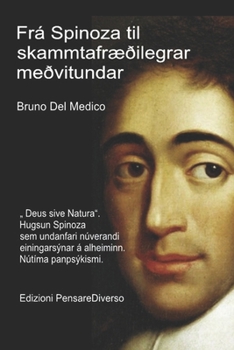Frá Spinoza til skammtafræðilegrar meðvitundar.: „ Deus sive Natura“. Hugsun Spinoza sem undanfari núverandi einingarsýnar á alheiminn. Nútíma ... Útgáfur á íslensku.) (Icelandic Edition)