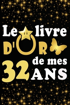 Paperback Le Livre d'Or de mes 32 ans: cadeau pour femme/ cadeau pour homme/ cadeau pour ami/ cadeau pour amie/ cadeau anniversaire 32 ans/cadeau Anniversair [French] Book