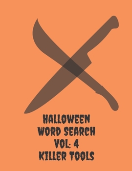 Paperback Halloween Word Search Vol: 4 Killer Tools: Can You Find All The Halloween Bad Guys Weapons? Book