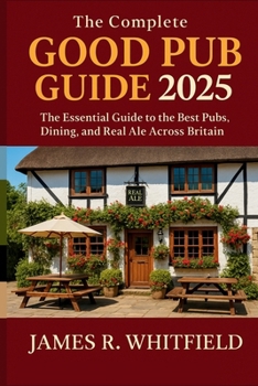 Paperback The Complete Good Pub Guide 2025 UK: The Essential Guide to the Best Pubs, Dining, and Real Ale Across Britain Book