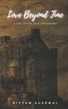 Paperback Love Beyond Time: A Tale of Fate, Love, and Destiny Book