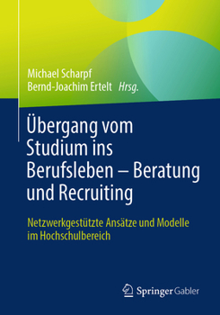 Paperback Übergang Vom Studium Ins Berufsleben - Beratung Und Recruiting: Netzwerkgestützte Ansätze Und Modelle Im Hochschulbereich [German] Book