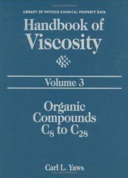 Hardcover Handbook of Viscosity: Volume 3:: Organic Compounds C8 to C28 (The Library of Physico-Chemical Property Data) Book