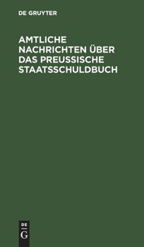 Hardcover Amtliche Nachrichten über das Preußische Staatsschuldbuch [German] Book