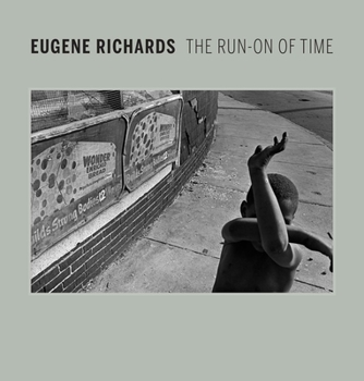 Hardcover Eugene Richards: The Run-On of Time Book