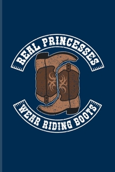 Paperback Real Princesses Wear Riding Boots: Daily Feelings And Thoughts Journal For Horseback, Dressage & Western Riding Fans - 6x9 - 101 pages Book