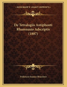 Paperback De Tetralogiis Antiphonti Rhamnusio Adscriptis (1887) [Latin] Book