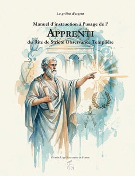 Manuel d'instruction à l'usage de l'Apprenti du Rite de Stricte Observance Templière (French Edition)
