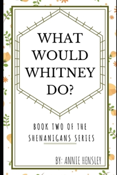 Paperback What Would Whitney Do?: Book Two of the Shenanigans Series Book