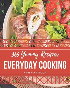 Paperback 365 Yummy Everyday Cooking Recipes: A Yummy Everyday Cooking Cookbook for Effortless Meals Book